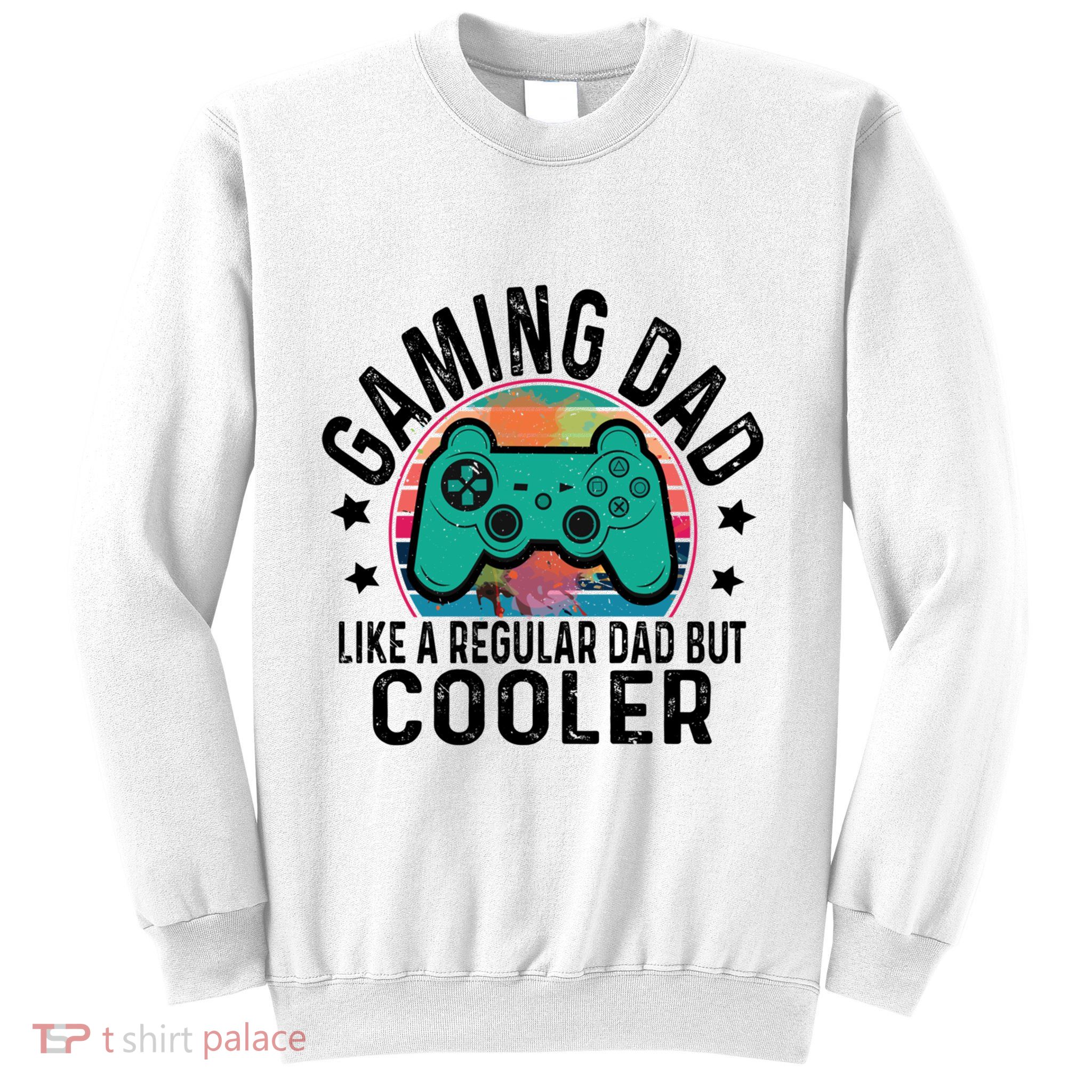 Gaming Dad Like A Regular Dad Cooler Fathers Day Gamer Humor Cool Gift Sweatshirt