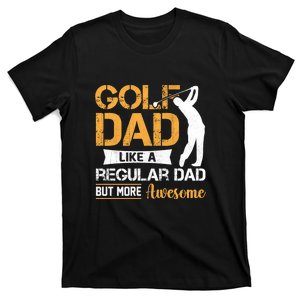 Golf Dad Like A Regular Dad But More Awesome Gift For Father's Day T-Shirt