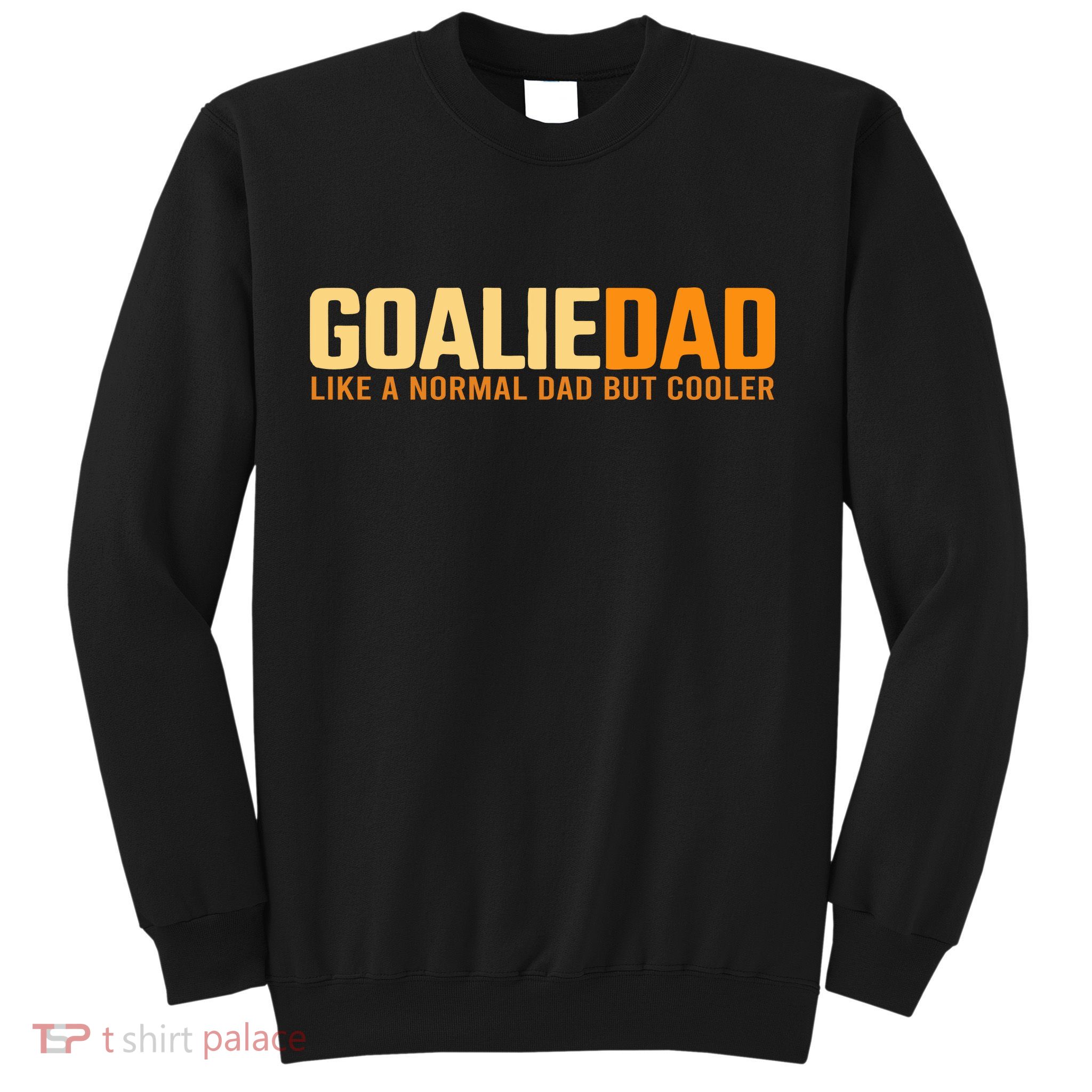 Goalie Dad Like A Normal Dad But Cooler Father's Day Gift Sweatshirt
