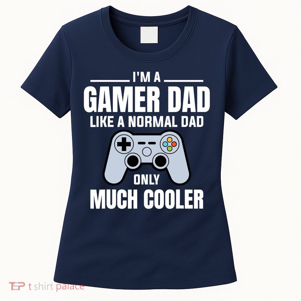 Gamer Dad Like A Normal Dad - Video Game Father Womens T-Shirt