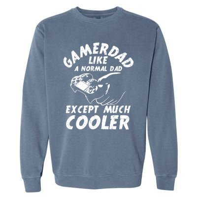 Gamer Dad Like A Normal Dad Except Much Cooler Gaming Dad Gift Garment-Dyed Sweatshirt