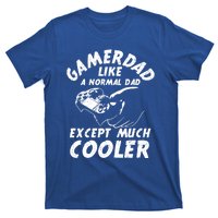 Gamer Dad Like A Normal Dad Except Much Cooler Gaming Dad Gift T-Shirt