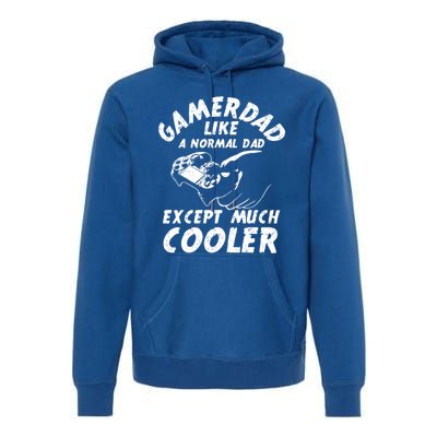 Gamer Dad Like A Normal Dad Except Much Cooler Gaming Dad Gift Premium Hoodie