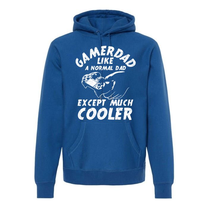 Gamer Dad Like A Normal Dad Except Much Cooler Gaming Dad Gift Premium Hoodie