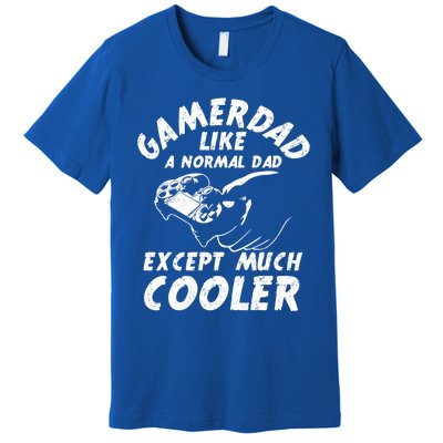 Gamer Dad Like A Normal Dad Except Much Cooler Gaming Dad Gift Premium T-Shirt