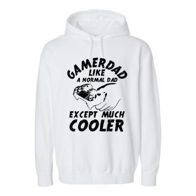 Gamer Dad Like A Normal Dad Except Much Cooler Gaming Dad Gift Garment-Dyed Fleece Hoodie