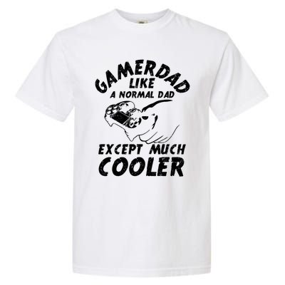 Gamer Dad Like A Normal Dad Except Much Cooler Gaming Dad Gift Garment-Dyed Heavyweight T-Shirt