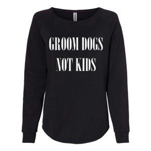 Groom Dogs Not Funny Dog Groomer Pet Womens California Wash Sweatshirt