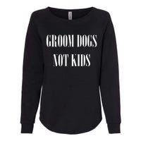 Groom Dogs Not Funny Dog Groomer Pet Womens California Wash Sweatshirt