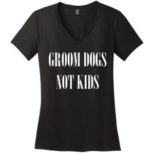 Groom Dogs Not Funny Dog Groomer Pet Women's V-Neck T-Shirt