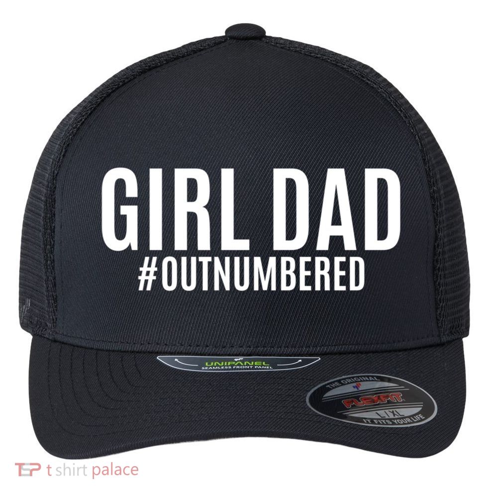 Girl Dad Outnumbered Tee Fathers Day Gift From Wife Daughter Gift Flexfit Unipanel Trucker Cap