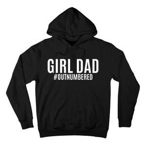 Girl Dad Outnumbered Tee Fathers Day Gift From Wife Daughter Gift Tall Hoodie