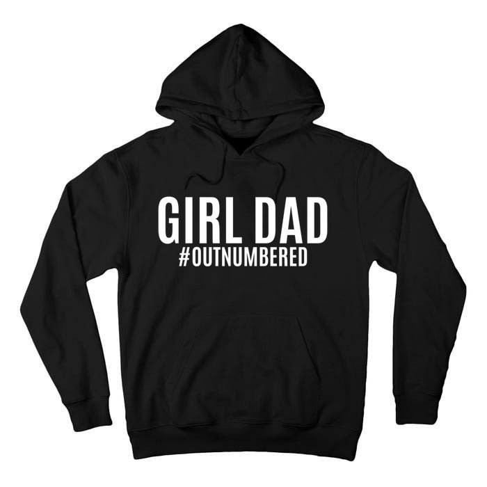 Girl Dad Outnumbered Tee Fathers Day Gift From Wife Daughter Gift Tall Hoodie