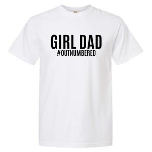 Girl Dad Outnumbered Tee Fathers Day Gift From Wife Daughter Gift Garment-Dyed Heavyweight T-Shirt