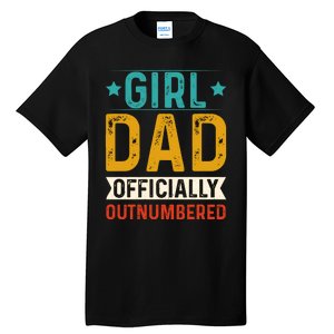 Girl Dad Outnumbered Proud FatherS Day Unique Gift Idea Tall T-Shirt