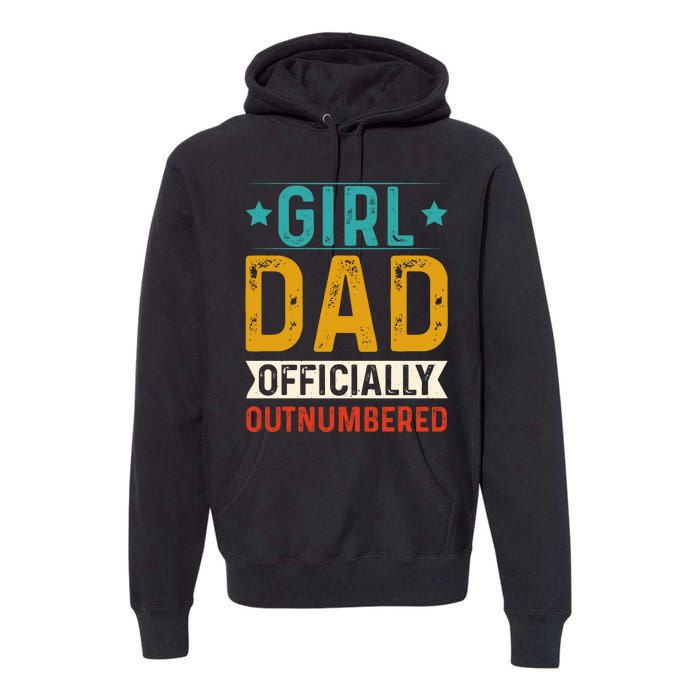 Girl Dad Outnumbered Proud FatherS Day Unique Gift Idea Premium Hoodie