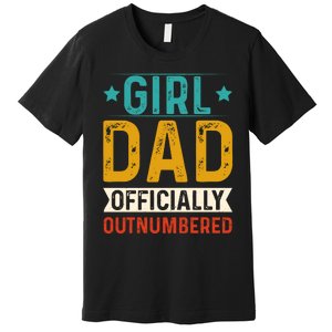 Girl Dad Outnumbered Proud FatherS Day Unique Gift Idea Premium T-Shirt