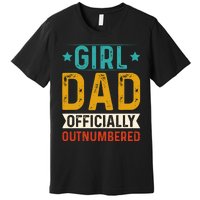 Girl Dad Outnumbered Proud FatherS Day Unique Gift Idea Premium T-Shirt