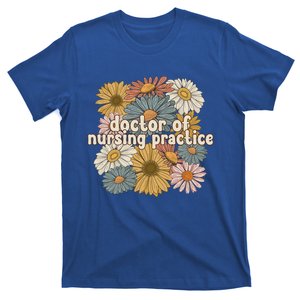 Groovy Doctor Of Nursing Practice Flowers Gift T-Shirt