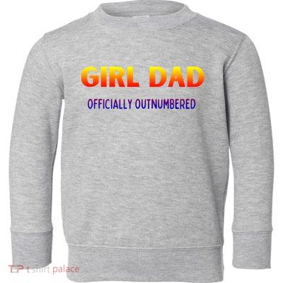 Girl Dad Officially Outnumbered Gift Toddler Sweatshirt