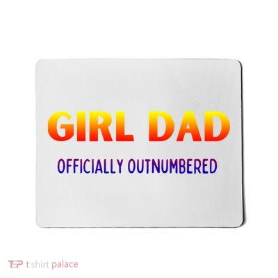 Girl Dad Officially Outnumbered Gift Mousepad