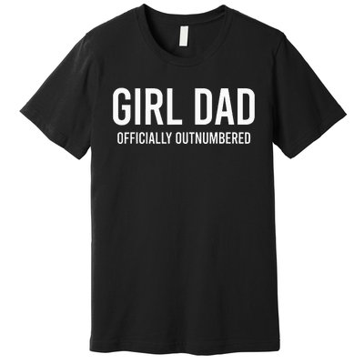 Girl Dad Officially Outnumbered Funny Premium T-Shirt