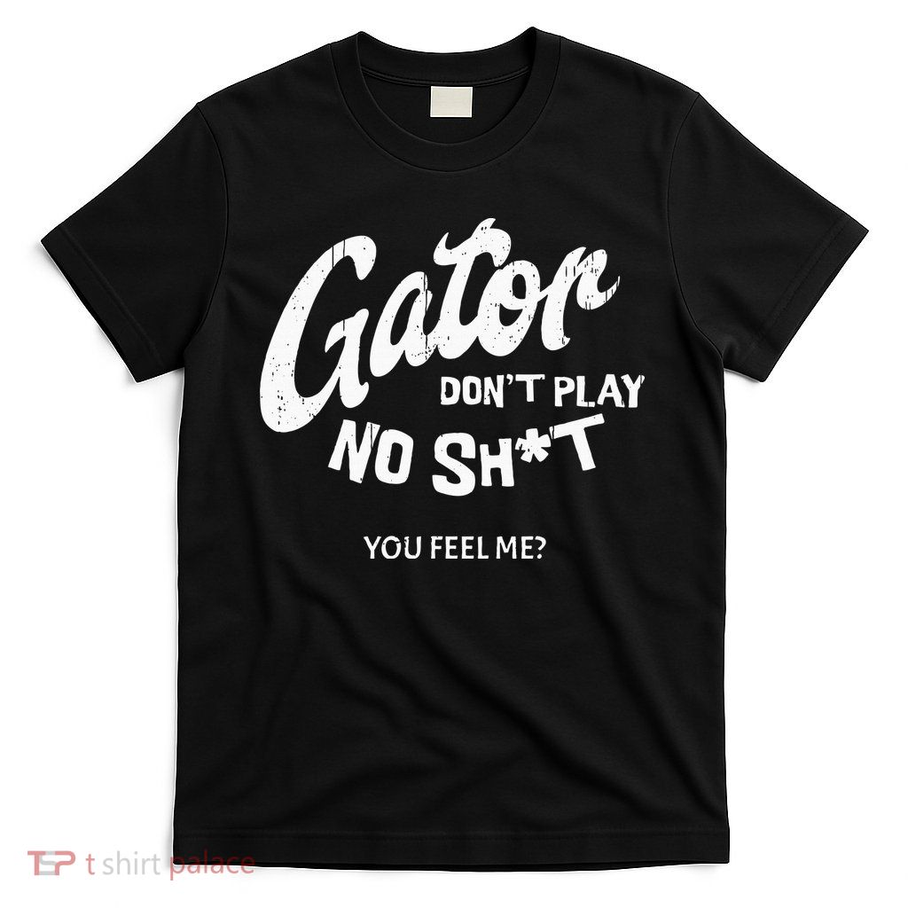 Gator DonT Play No Shit White Vintage Humor T-Shirt