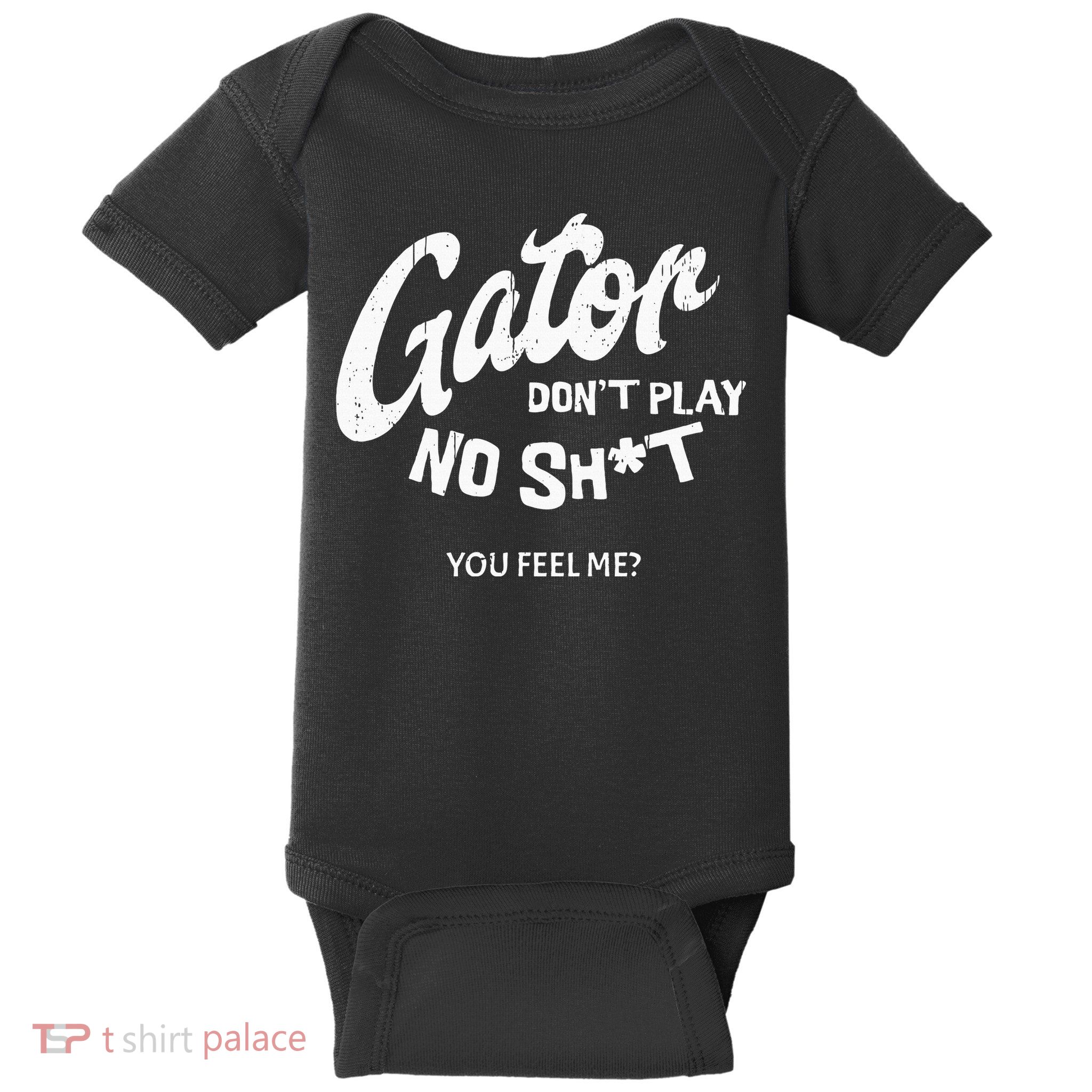 Gator DonT Play No Shit White Vintage Humor Baby Bodysuit