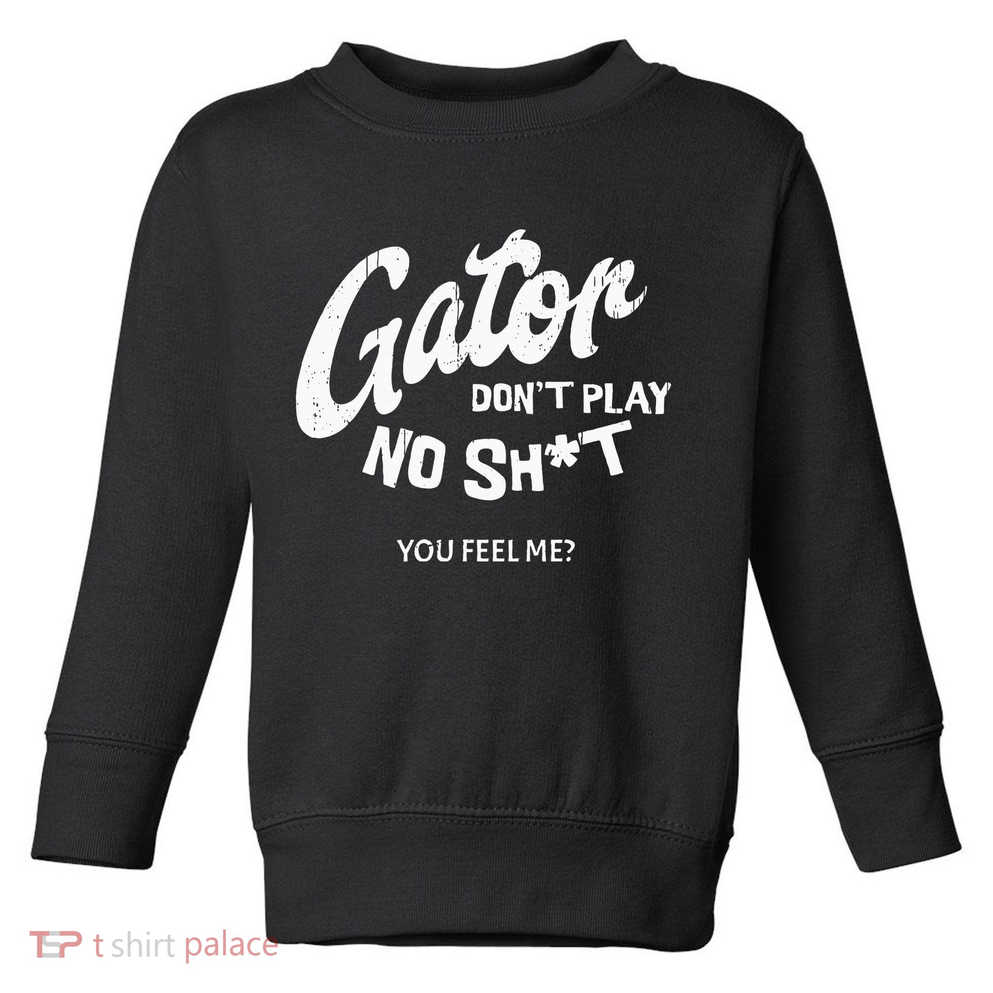Gator DonT Play No Shit White Vintage Humor Toddler Sweatshirt
