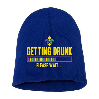 Getting Drunk Please Wait Mardi Gras Party Ing Cute Gift Short Acrylic Beanie