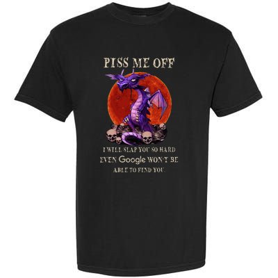 Grumpy Dragon Piss Me Off I Will Slap You So Hard Garment-Dyed Heavyweight T-Shirt