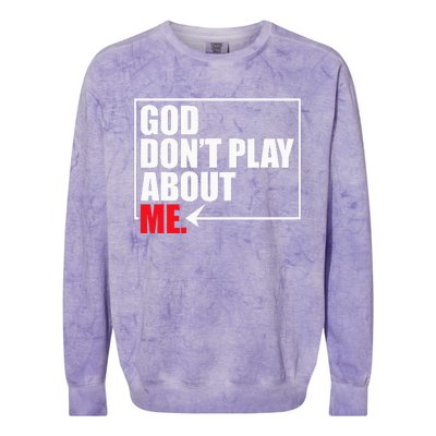 God DonT Play About Me Funny Colorblast Crewneck Sweatshirt