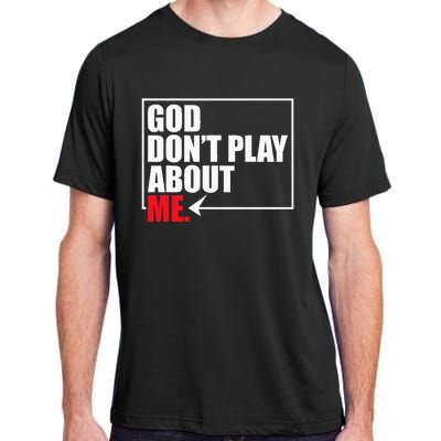 God DonT Play About Me Funny Adult ChromaSoft Performance T-Shirt