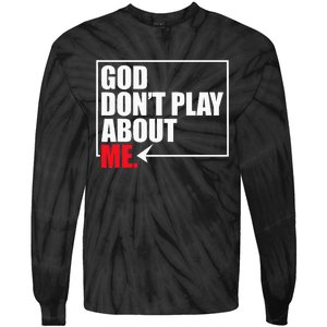 God DonT Play About Me Funny Tie-Dye Long Sleeve Shirt