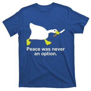 Goose Duck Peace Was Never An Option Animal Lovers Gift T-Shirt