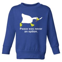 Goose Duck Peace Was Never An Option Animal Lovers Gift Toddler Sweatshirt