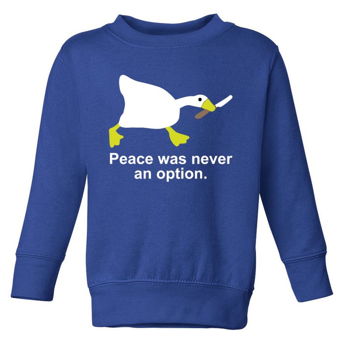 Goose Duck Peace Was Never An Option Animal Lovers Gift Toddler Sweatshirt