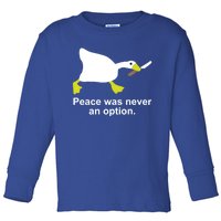 Goose Duck Peace Was Never An Option Animal Lovers Gift Toddler Long Sleeve Shirt