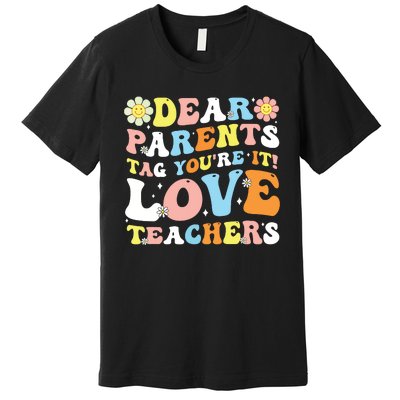 Groovy Dear Parents Tag Youre It Last Day Of School Teacher Premium T-Shirt