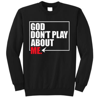 God DonT Play About Me Sweatshirt