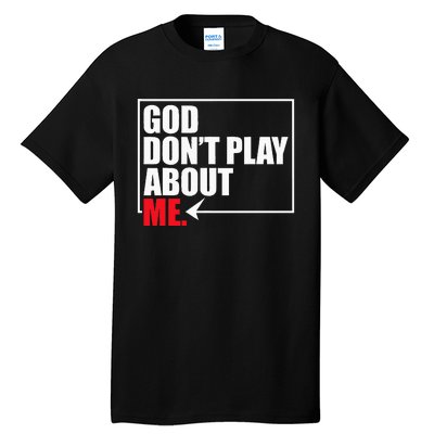 God DonT Play About Me Tall T-Shirt