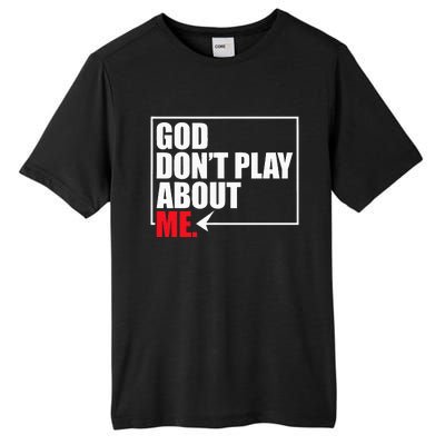 God DonT Play About Me Tall Fusion ChromaSoft Performance T-Shirt