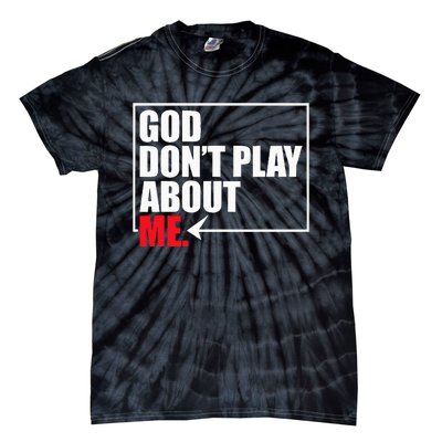 God DonT Play About Me Tie-Dye T-Shirt