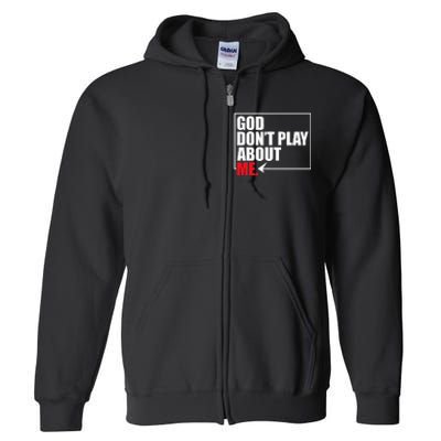 God DonT Play About Me Full Zip Hoodie