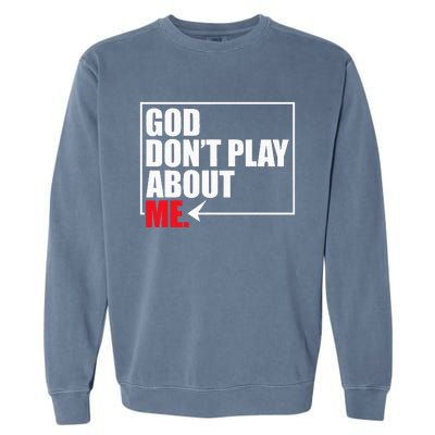 God DonT Play About Me Garment-Dyed Sweatshirt