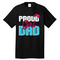 Girl Dad Proud Girl Dad Quote For Father Of A Girl Tall T-Shirt