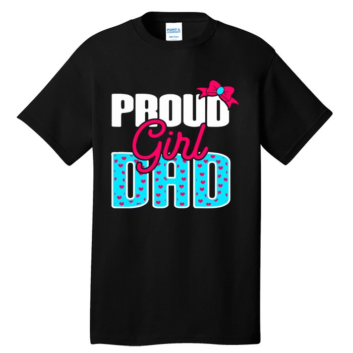 Girl Dad Proud Girl Dad Quote For Father Of A Girl Tall T-Shirt