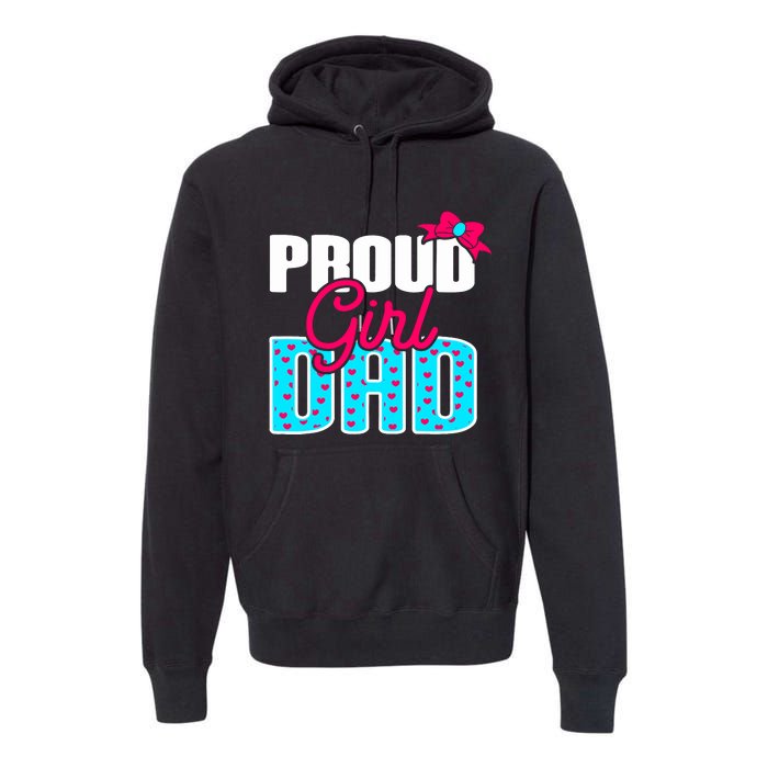 Girl Dad Proud Girl Dad Quote For Father Of A Girl Premium Hoodie