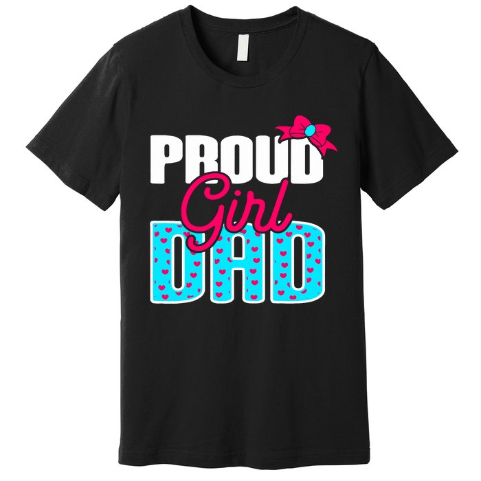 Girl Dad Proud Girl Dad Quote For Father Of A Girl Premium T-Shirt