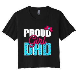 Girl Dad Proud Girl Dad Quote For Father Of A Girl Women's Crop Top Tee